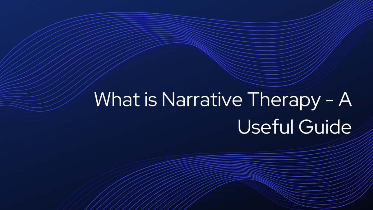 What is Narrative Therapy - A Useful Guide